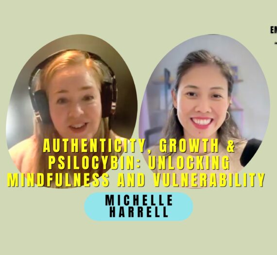 Authenticity, Growth & Psilocybin- Unlocking Mindfulness and Vulnerability with Michelle Harrell