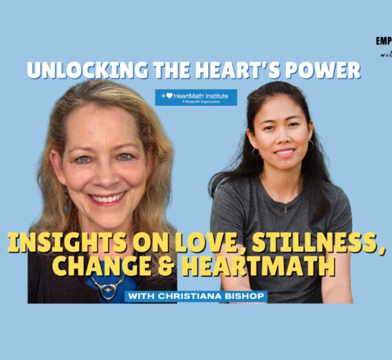 Unlocking the Heart’s Power: Insights on Love, Stillness, Change and HeartMath with Christiana Bishop