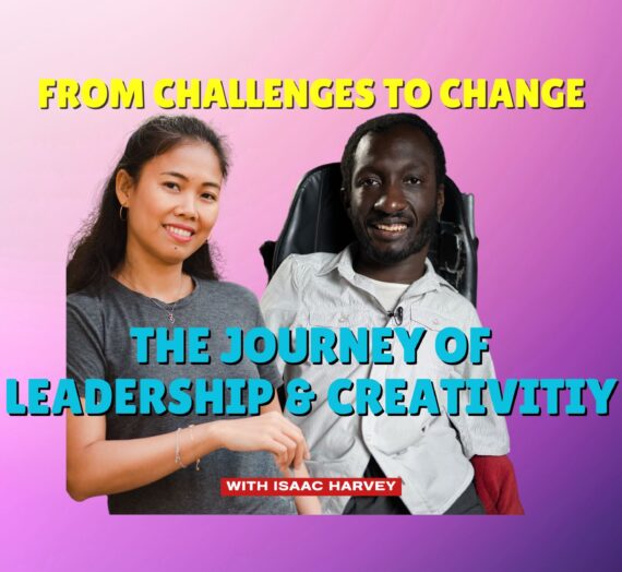 From Challenges to Change The Journey to Leadership and Creativity with Isaac Harvey